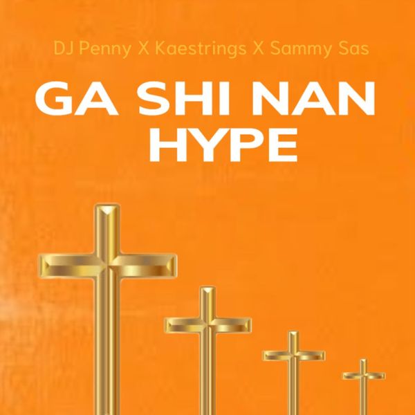 Dj Penny – Ga Shi Nan Hype ft. Sammy Sas & Kaestrings