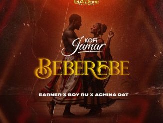 Kofi Jamar - BEBEREBE ft. Earner, Boy Ru & Achina Dat