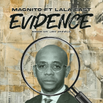 Magnito - Evidence ft. Lala East